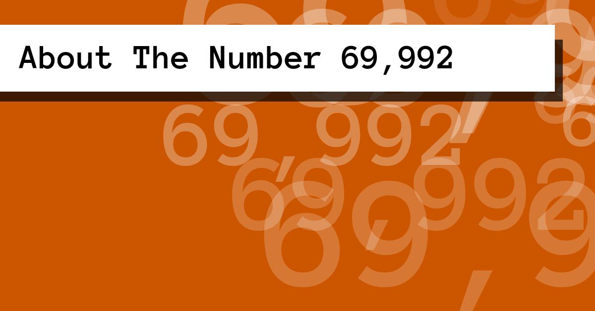 About The Number 69,992