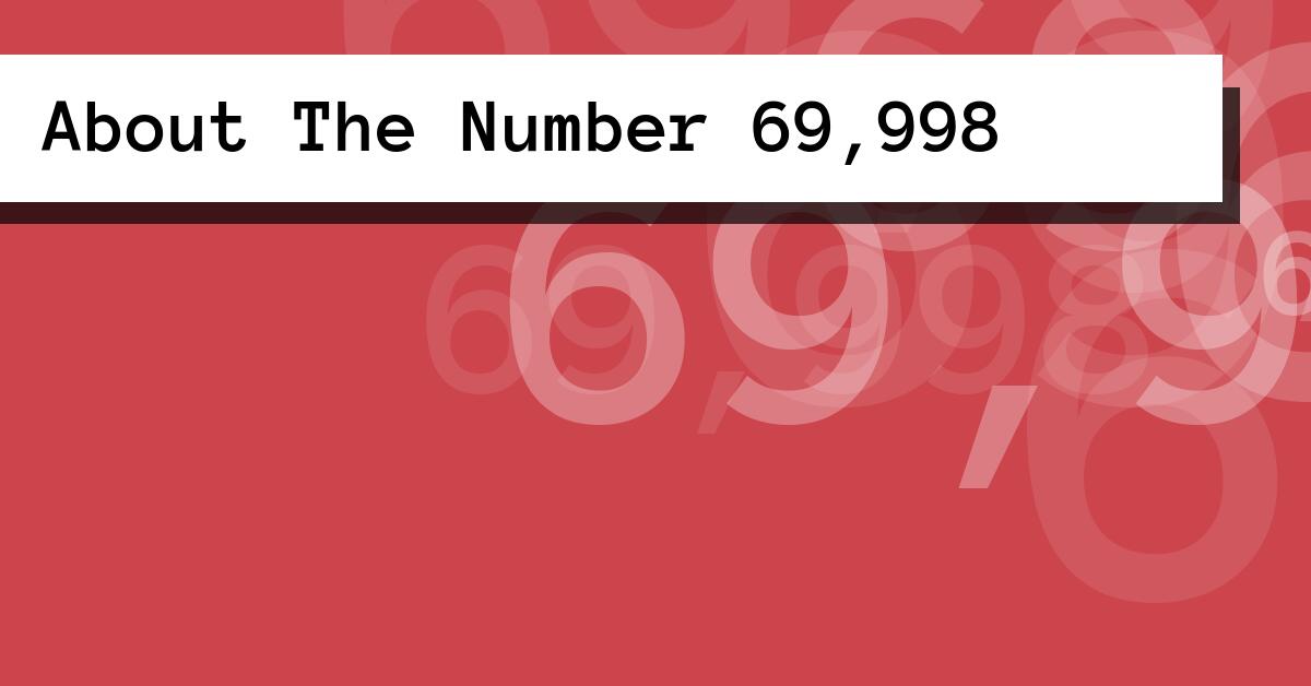 About The Number 69,998