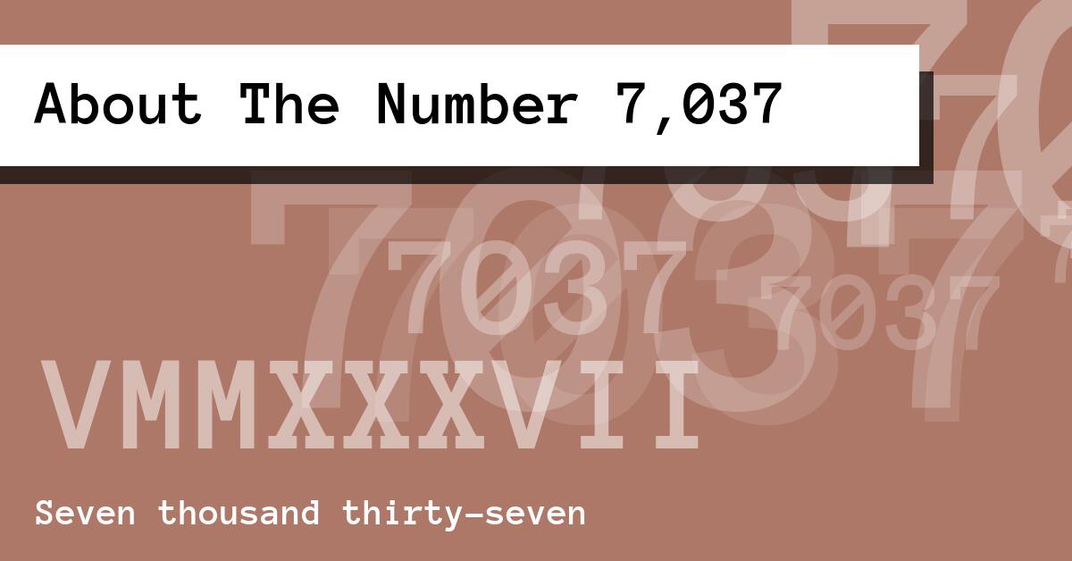 About The Number 7,037