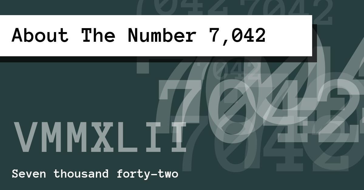 About The Number 7,042