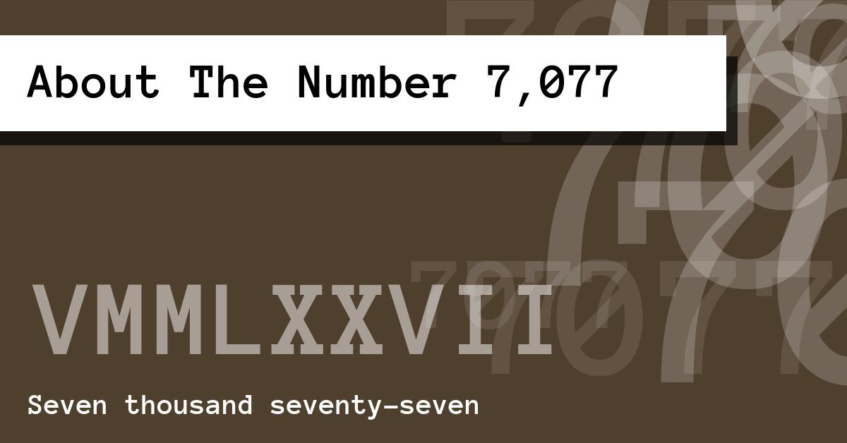 About The Number 7,077