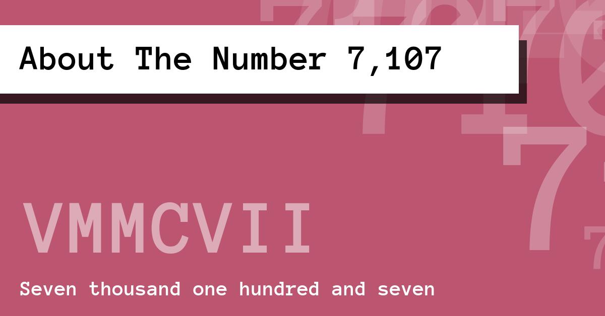 About The Number 7,107