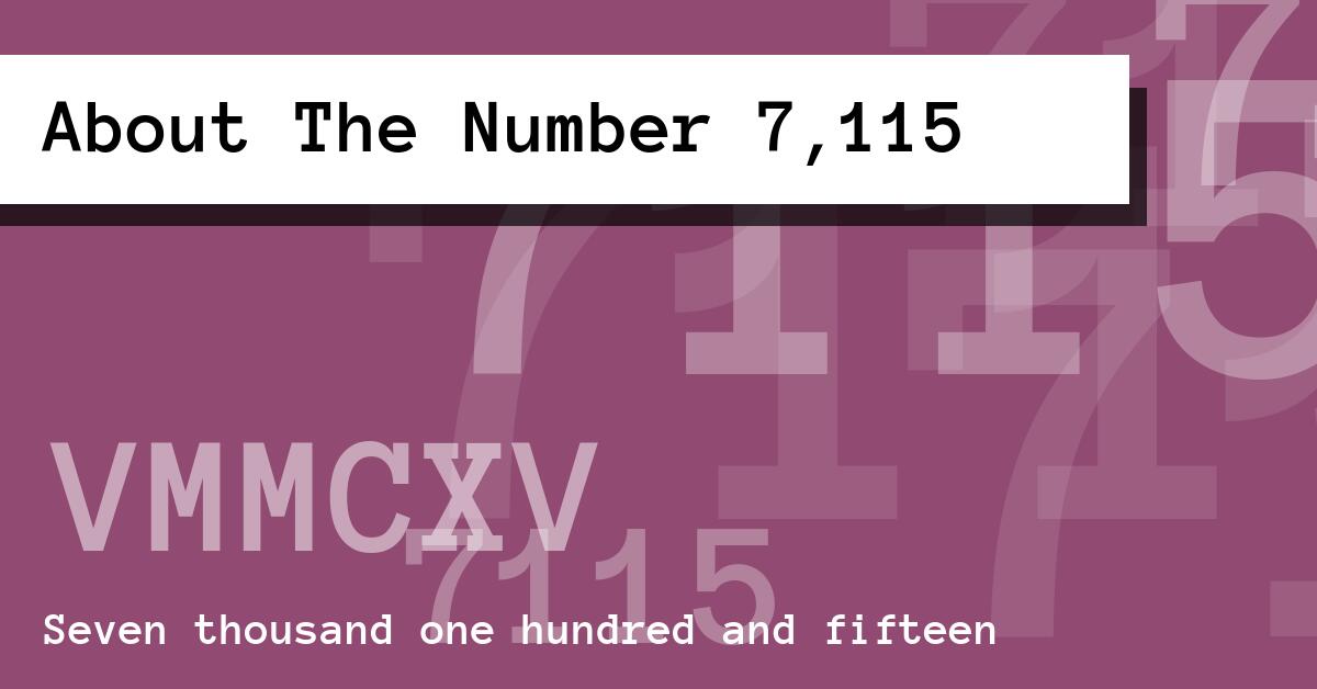 About The Number 7,115