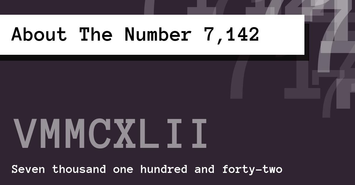 About The Number 7,142