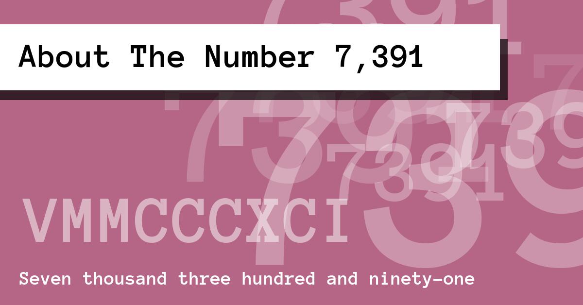 About The Number 7,391