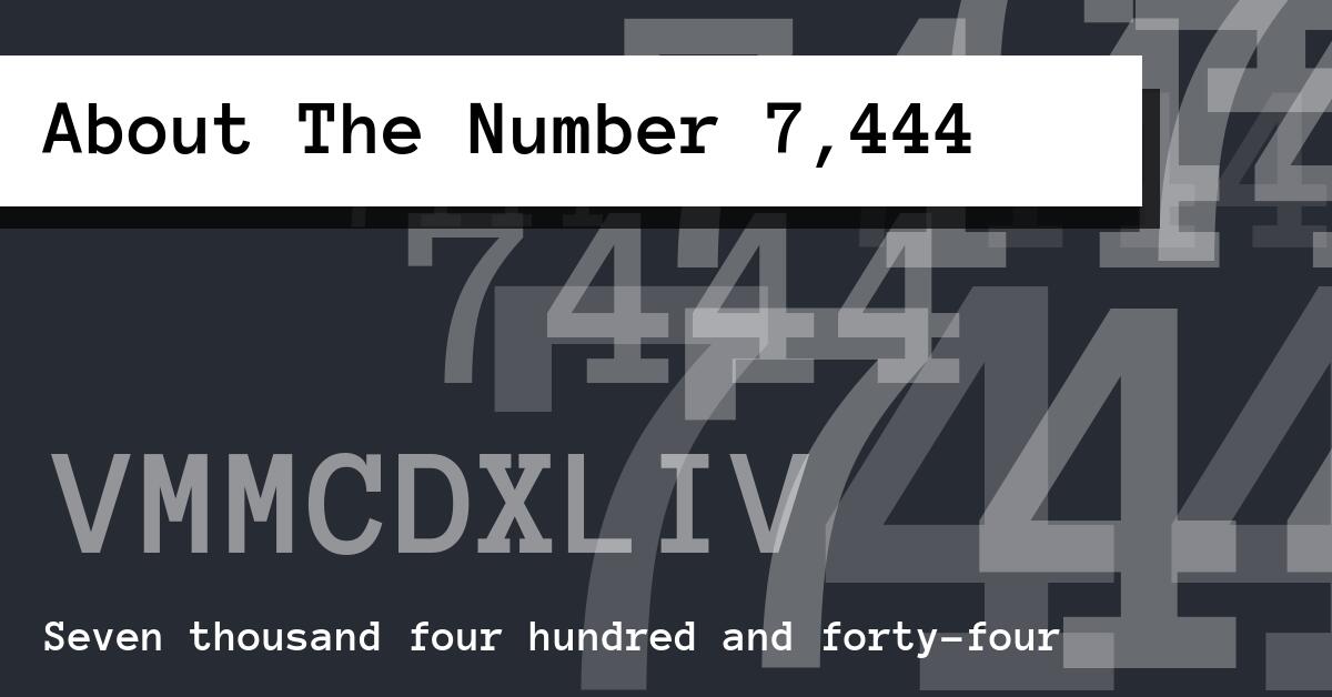 About The Number 7,444
