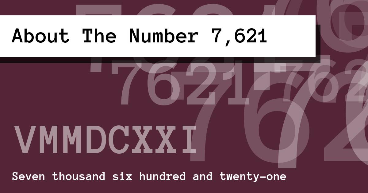 About The Number 7,621