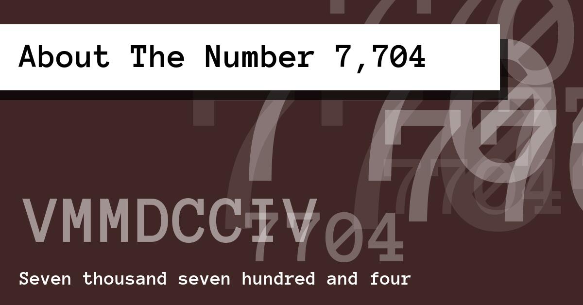 About The Number 7,704