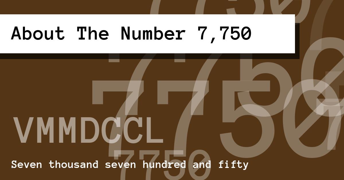 About The Number 7,750