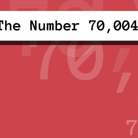 About The Number 70,004