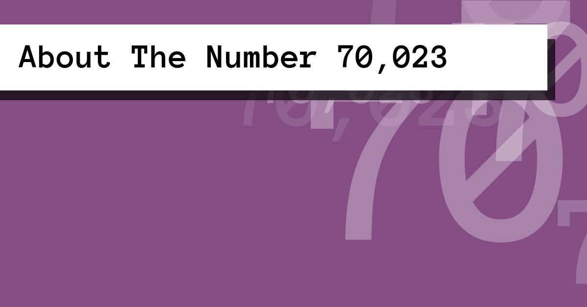 About The Number 70,023