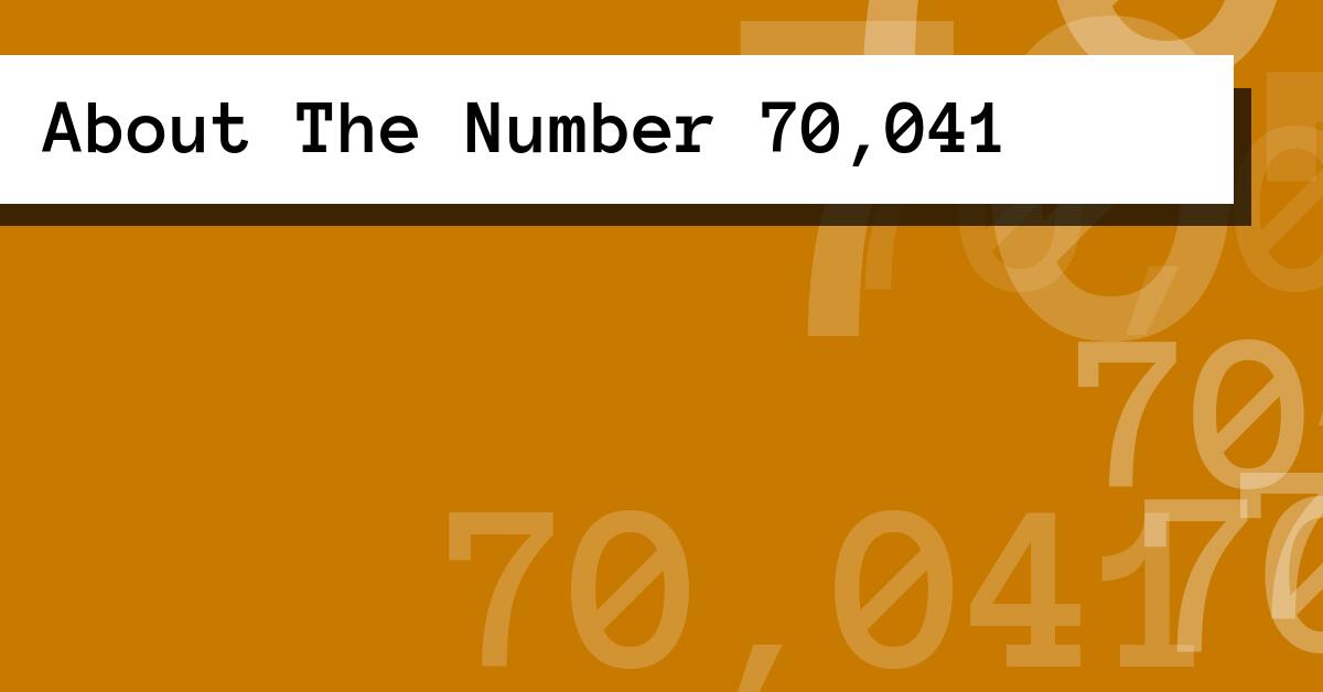 About The Number 70,041