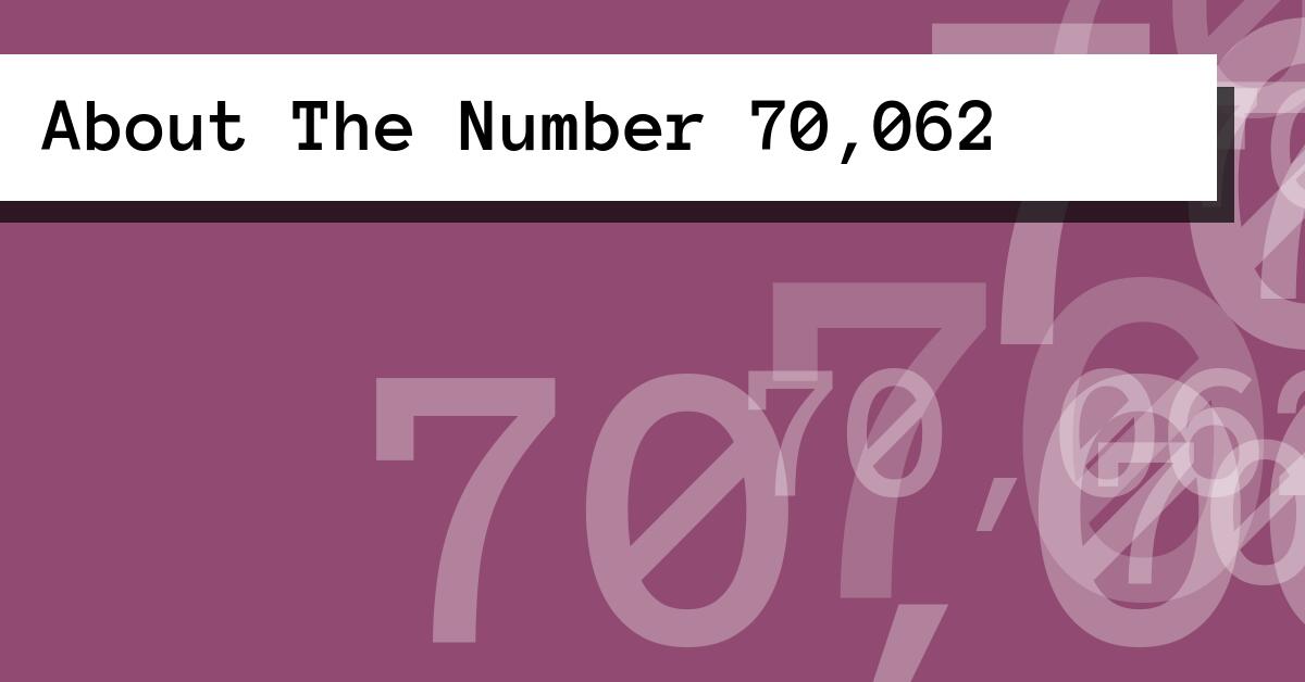 About The Number 70,062