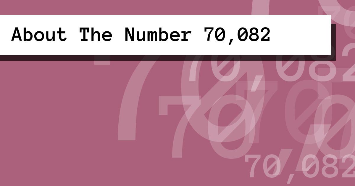About The Number 70,082