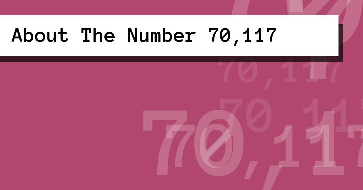 About The Number 70,117