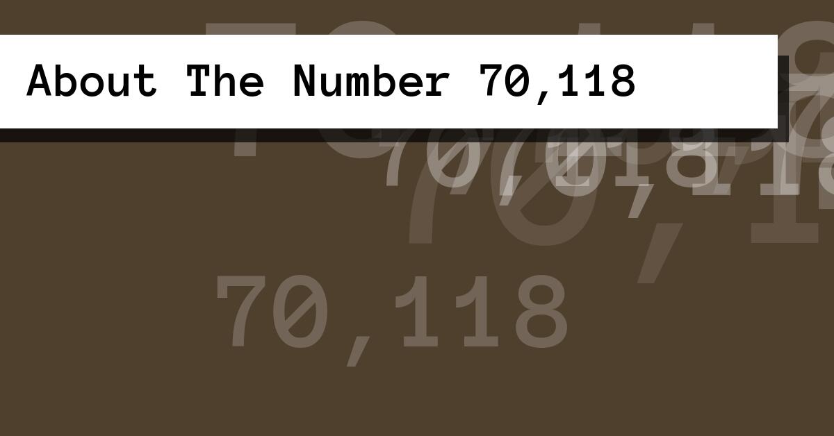 About The Number 70,118
