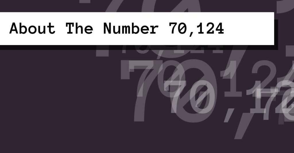 About The Number 70,124
