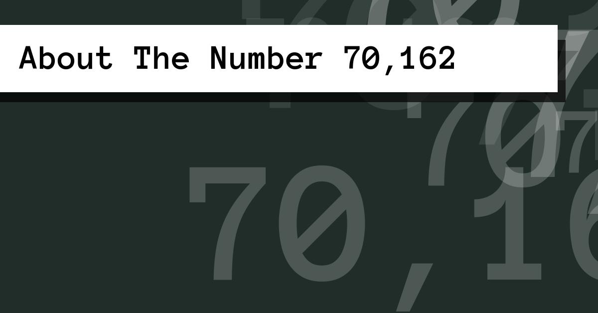 About The Number 70,162