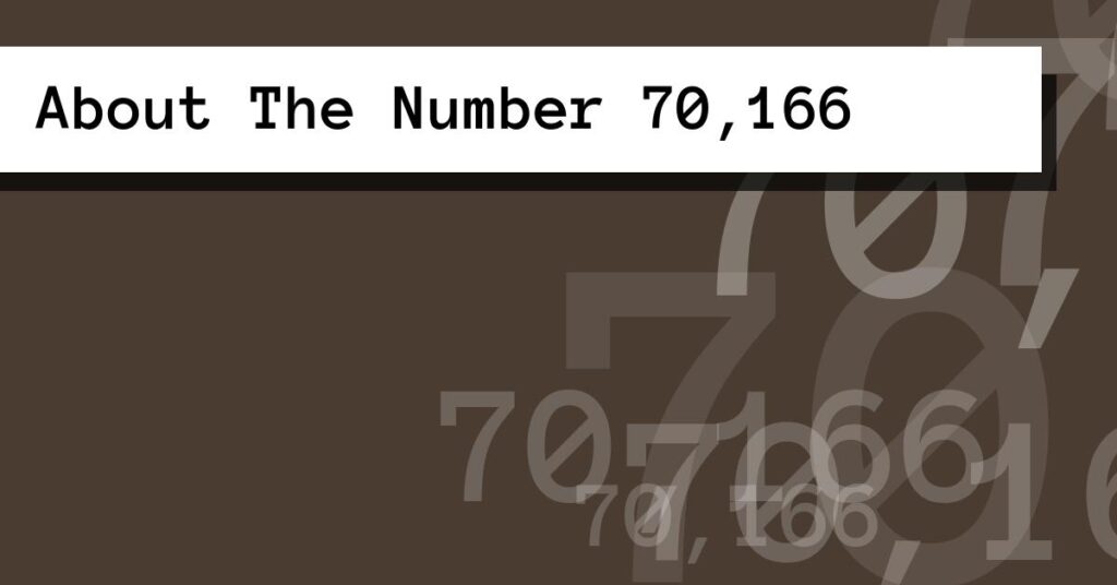 About The Number 70,166