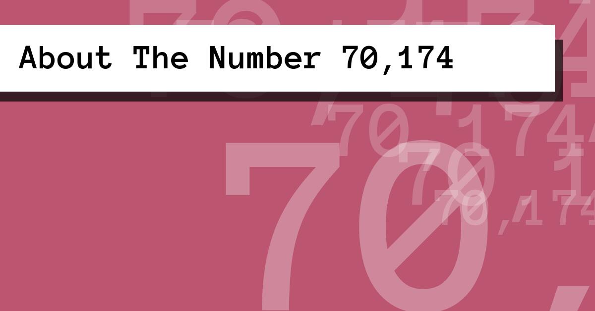 About The Number 70,174