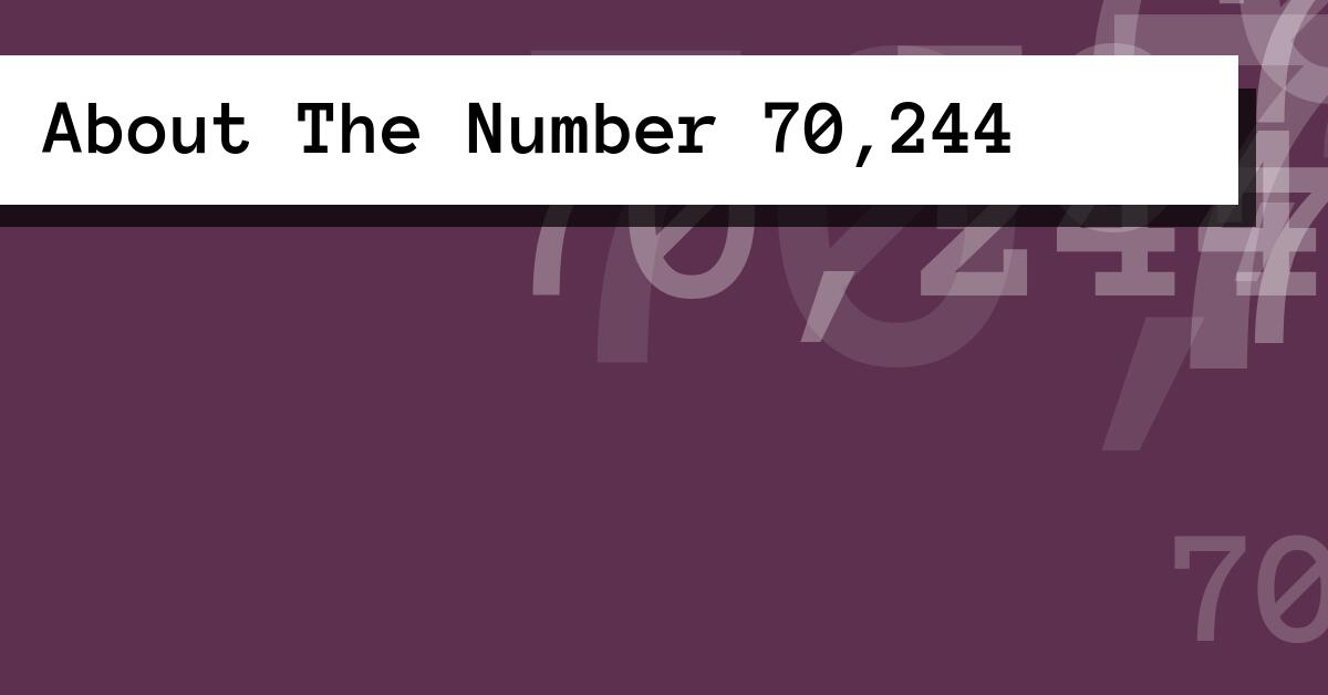 About The Number 70,244