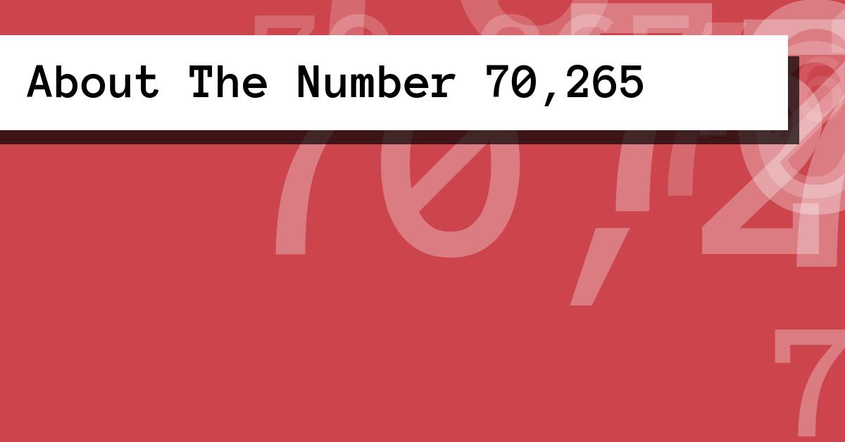 About The Number 70,265