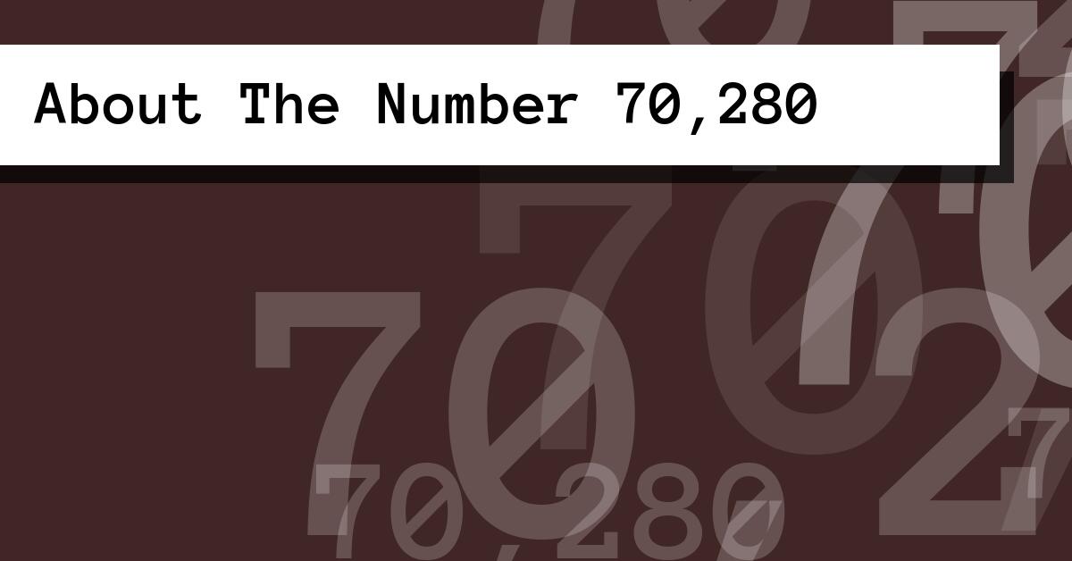 About The Number 70,280