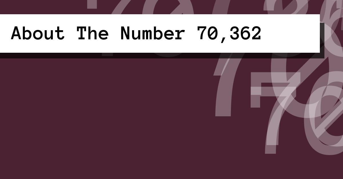 About The Number 70,362