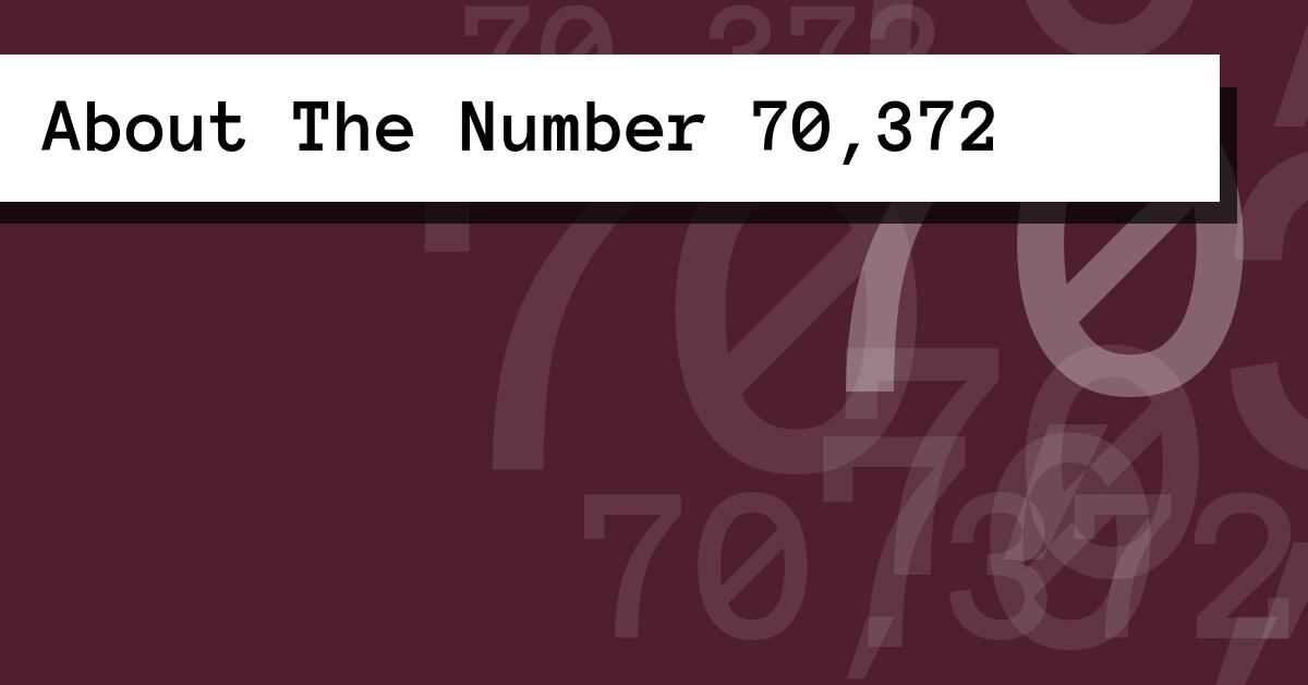 About The Number 70,372