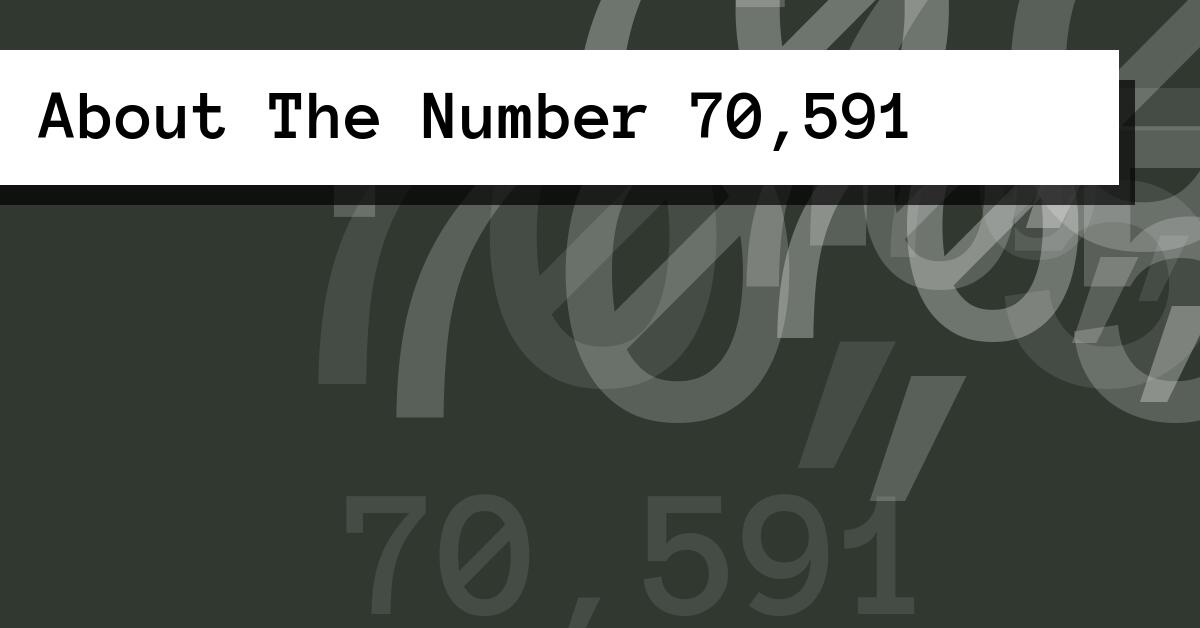 About The Number 70,591