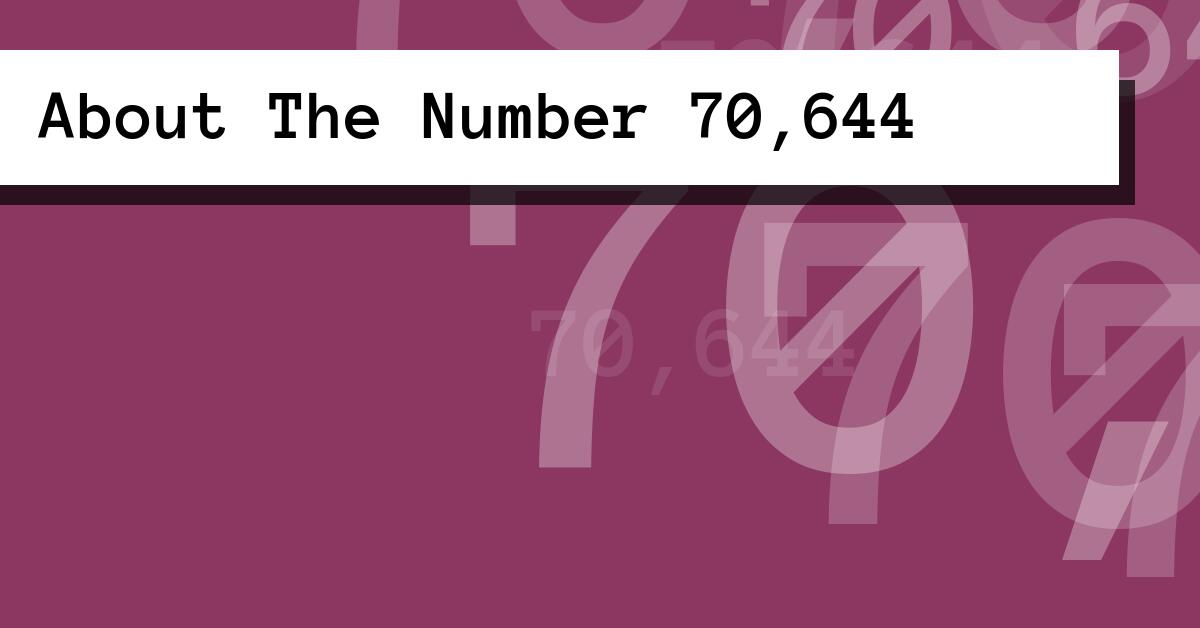 About The Number 70,644