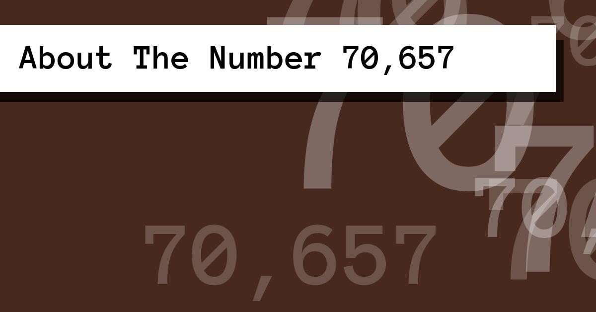 About The Number 70,657