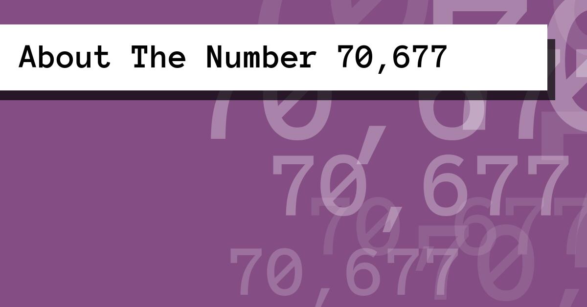 About The Number 70,677