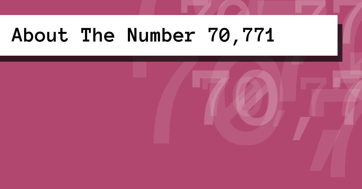 About The Number 70,771