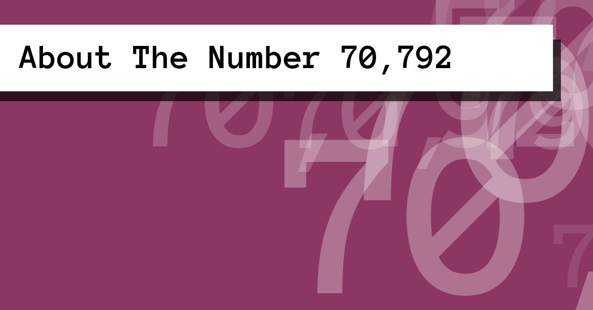 About The Number 70,792
