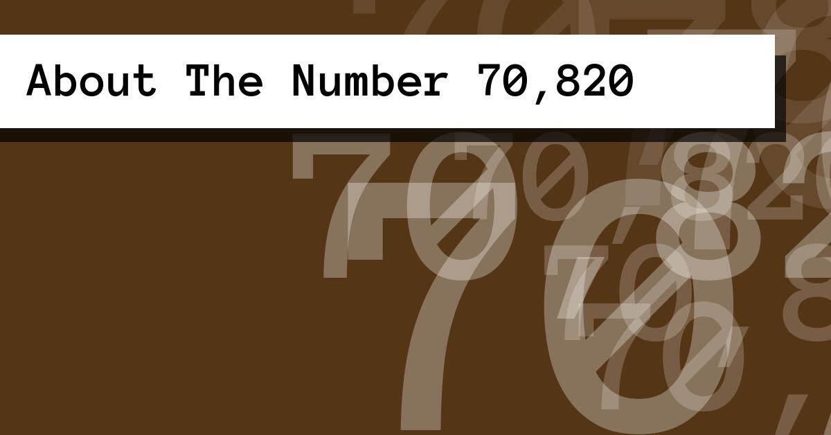 About The Number 70,820