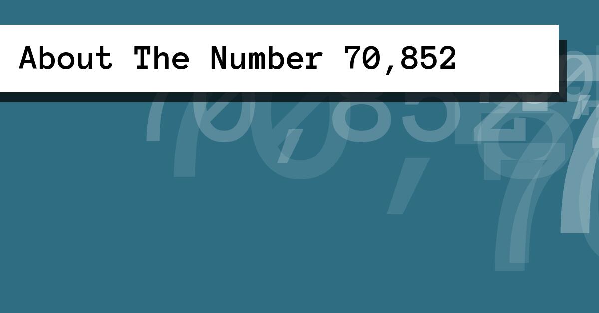 About The Number 70,852