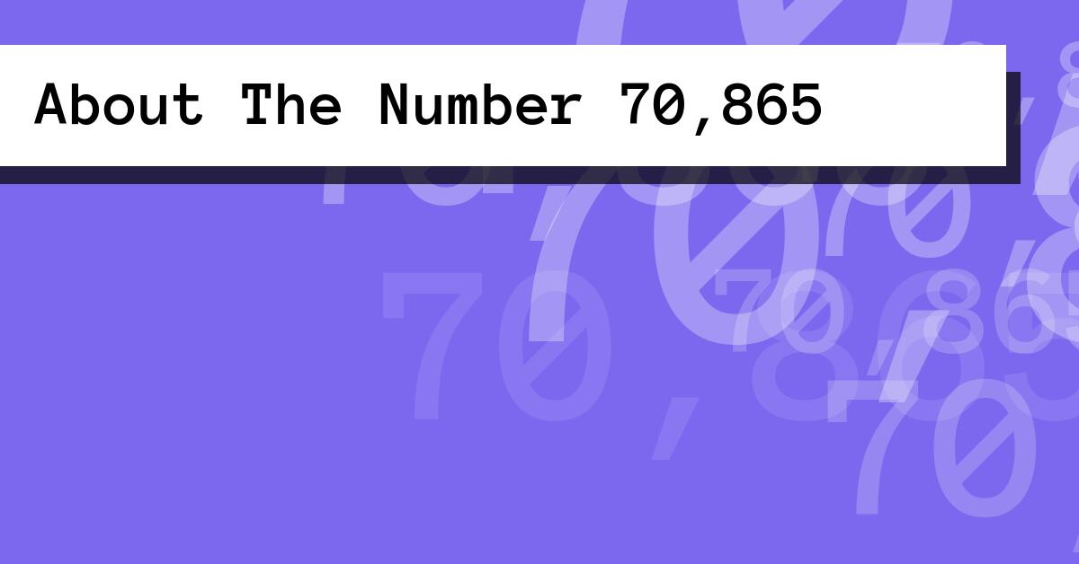 About The Number 70,865