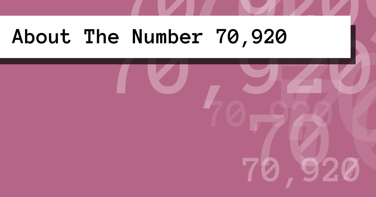 About The Number 70,920