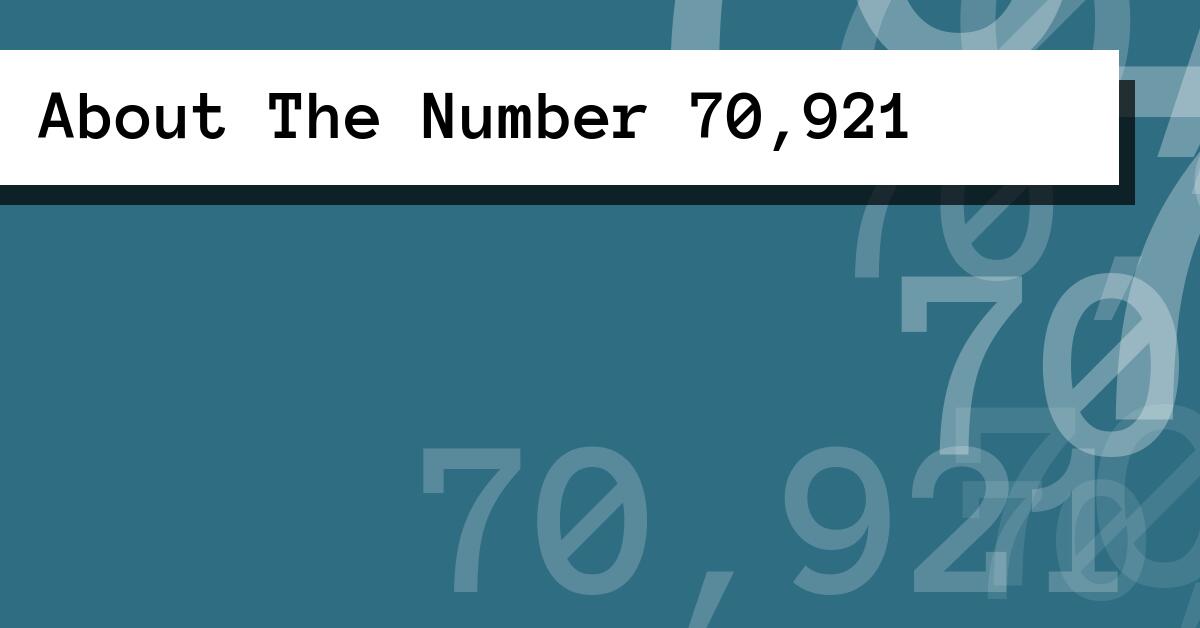 About The Number 70,921