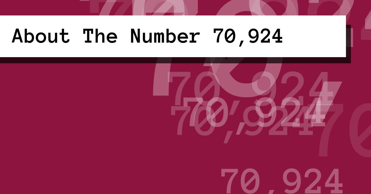 About The Number 70,924