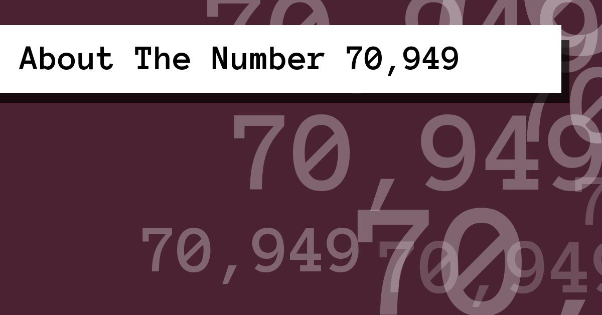 About The Number 70,949