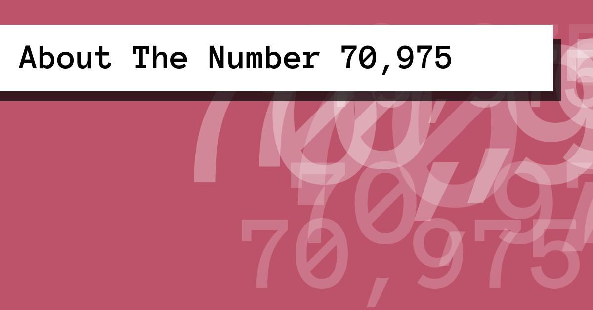 About The Number 70,975