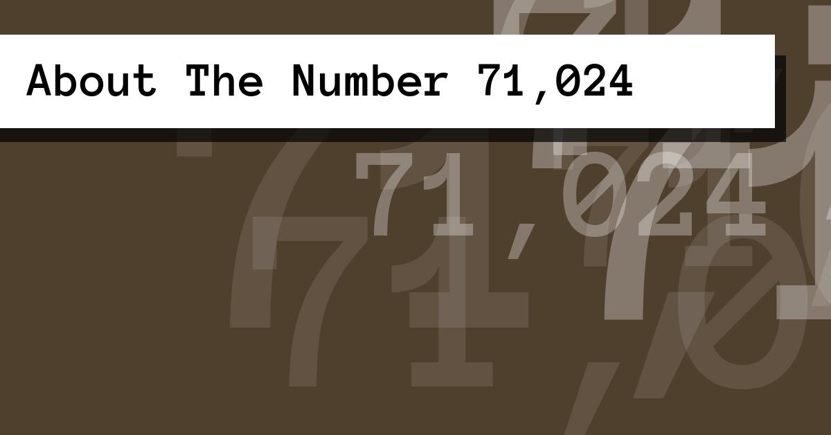 About The Number 71,024
