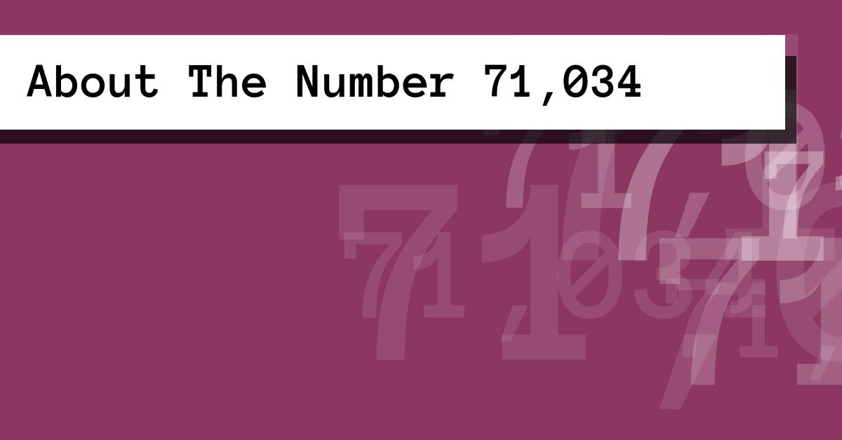 About The Number 71,034