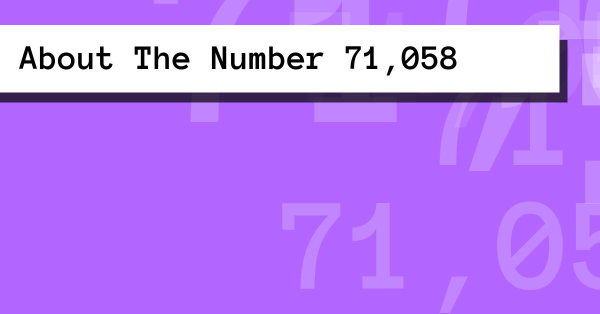 About The Number 71,058
