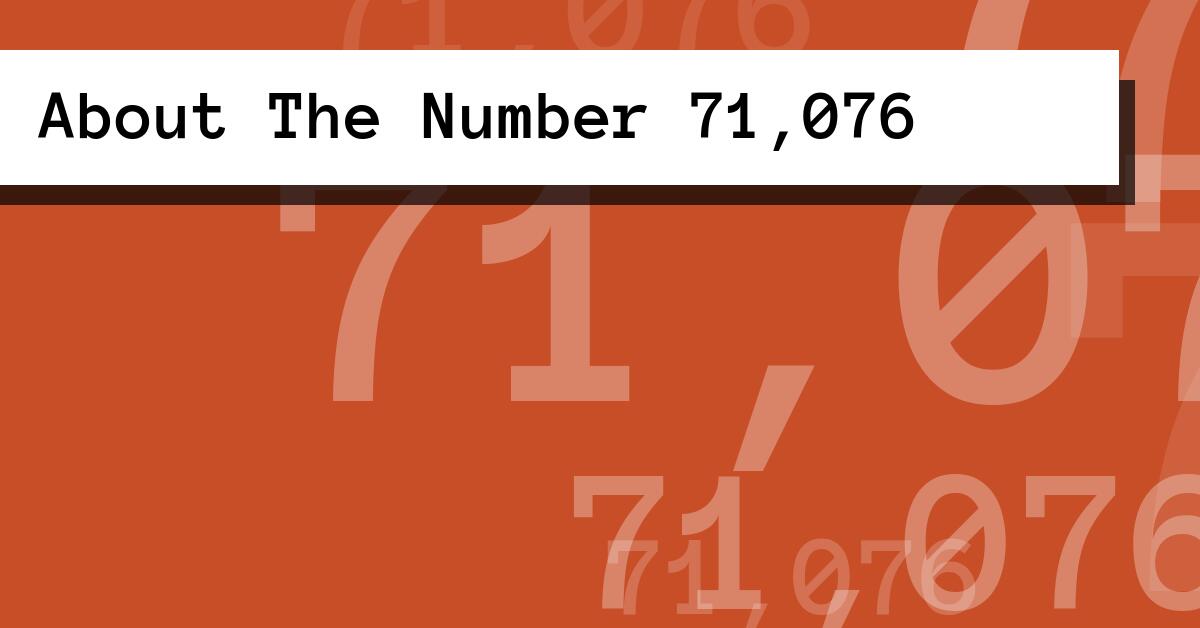 About The Number 71,076