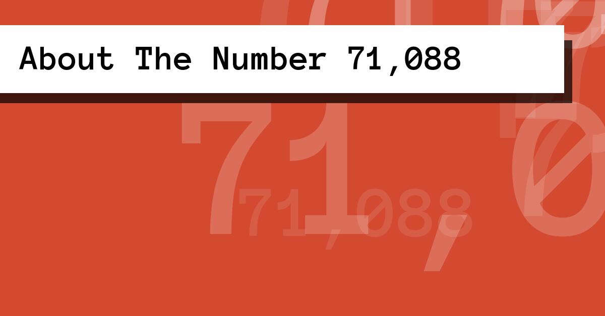 About The Number 71,088