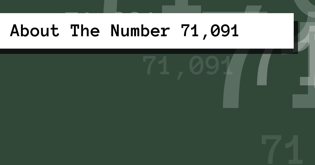 About The Number 71,091