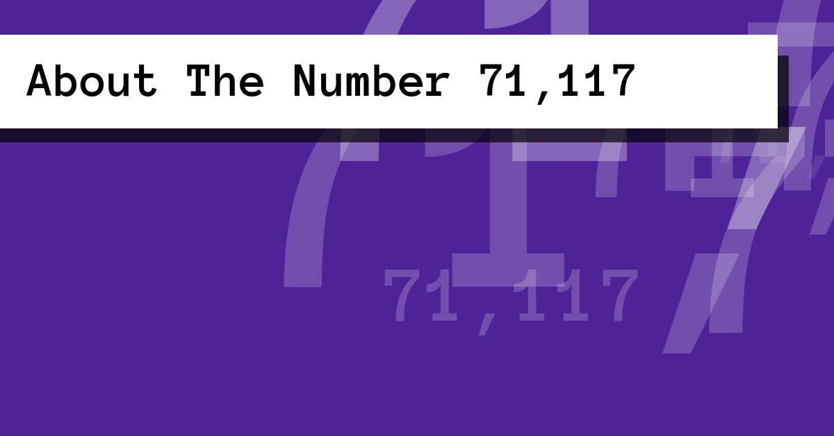 About The Number 71,117
